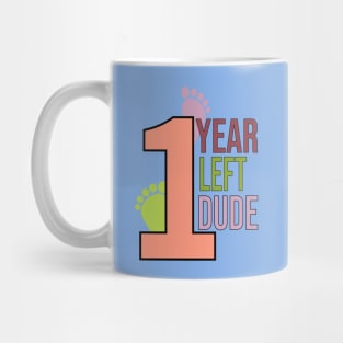 One year left dude Mug